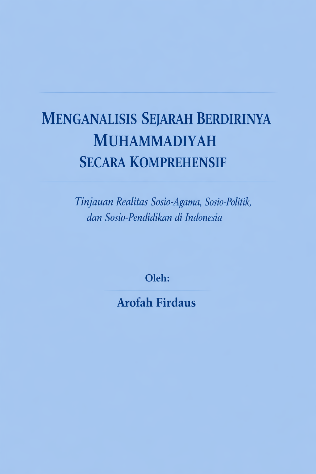 Menganalisis Sejarah Berdirinya Muhammadiyah secara Komprehensif: Tinjauan Realitas Sosio-Agama, Sosio-Politik, dan Sosio-Pendidikan di Indonesia