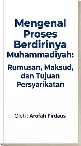 Mengenal Proses Berdirinya Muhammadiyah: Rumusan, Maksud, dan Tujuan Persyarikatan