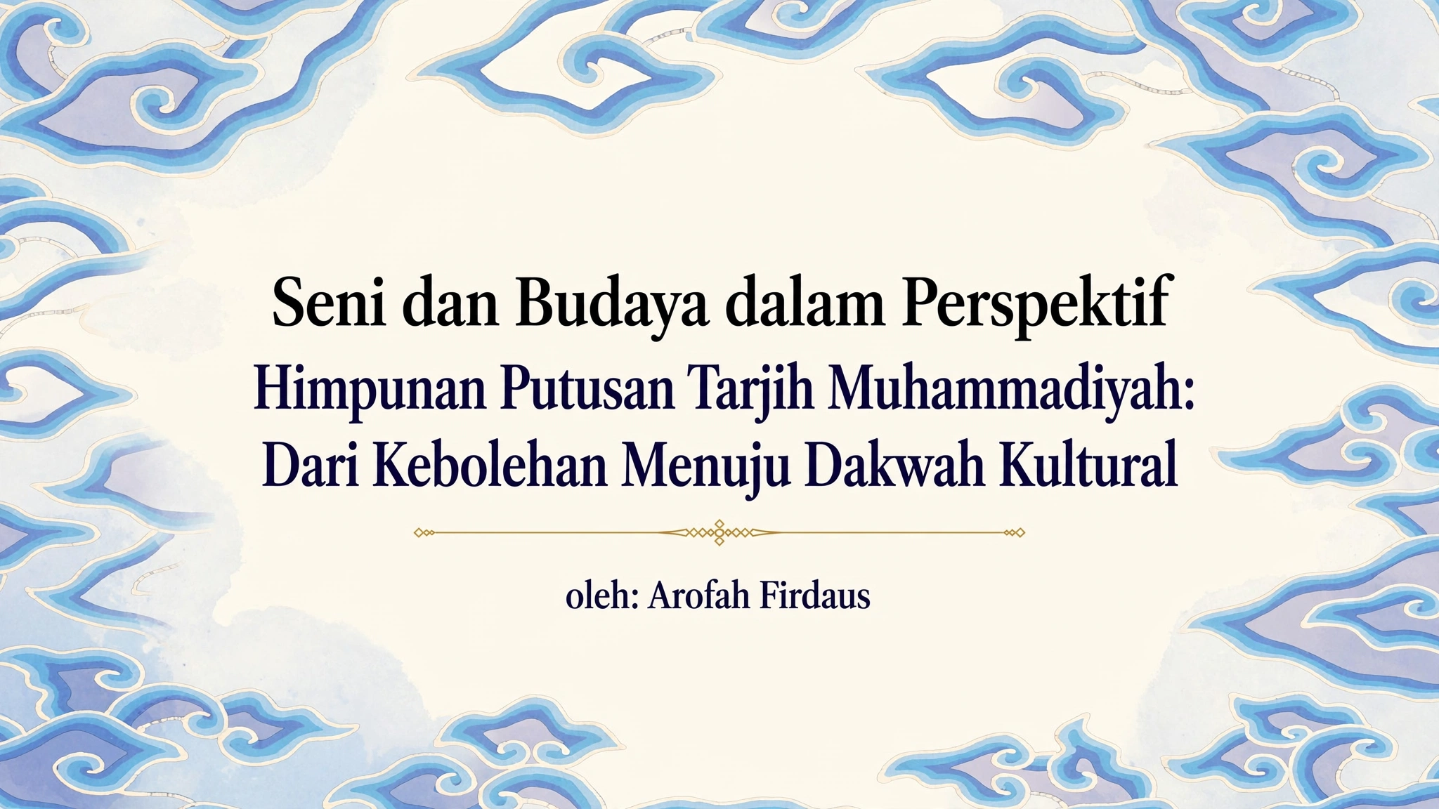 Seni dan Budaya dalam Perspektif Himpunan Putusan Tarjih Muhammadiyah: Dari Kebolehan Menuju Dakwah Kultural