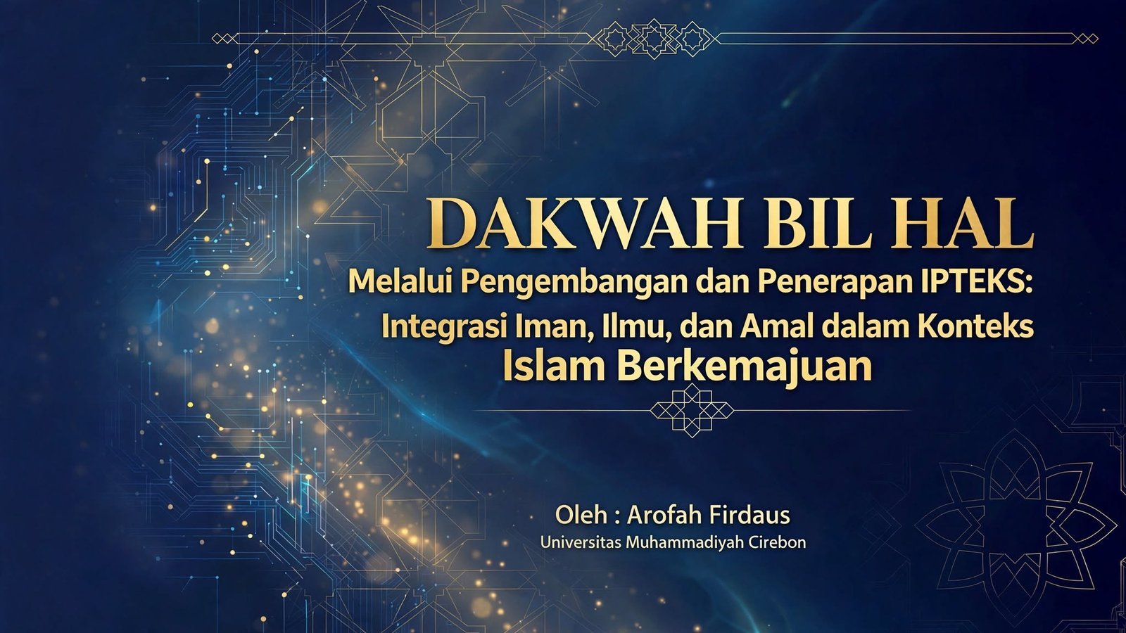 Dakwah Bil Hal Melalui Pengembangan dan Penerapan IPTEKS: Integrasi Iman, Ilmu, dan Amal dalam Konteks Islam Berkemajuan