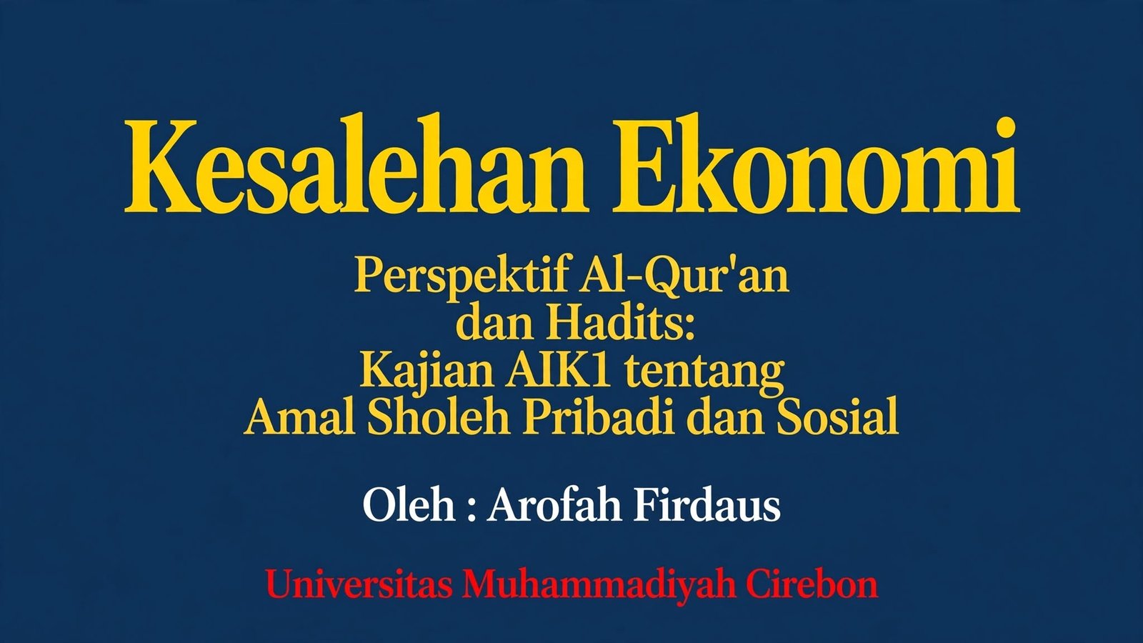 Kesalehan Ekonomi Perspektif Al-Qur’an dan Hadits: Kajian AIK1 tentang Amal Sholeh Pribadi dan Sosial